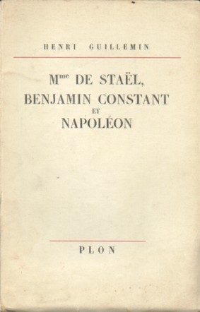 Guillemin, Henri - Mme De Stal, Benjamin Constant et Napolon.