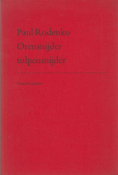 Rodenko, Paul - Orensnijder tulpensnijder. Verzamelde gedichten.