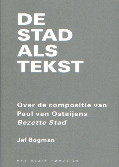 Bogman, Jef - De stad als tekst. Over de compositie van Paul van Ostaijens Bezette Stad.