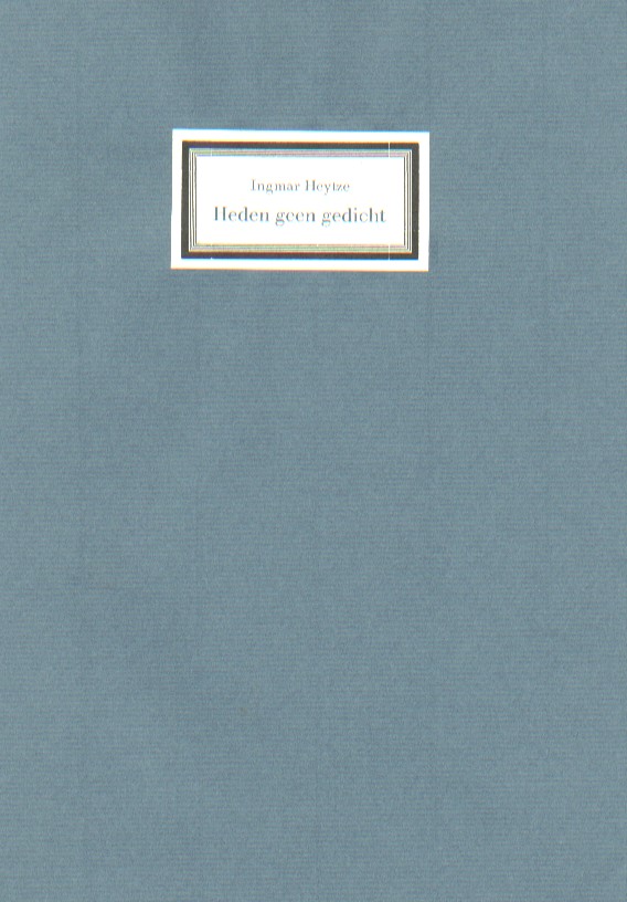Heytze, Ingmar - Heden geen gedicht.
