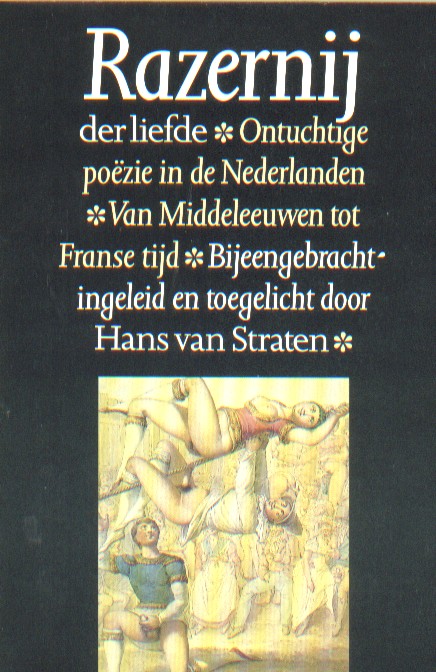 Straten, Hans van - Razernij der liefde. Ontuchtige pozie in de Nederlanden, van Middeleeuwen tot Franse tijd.