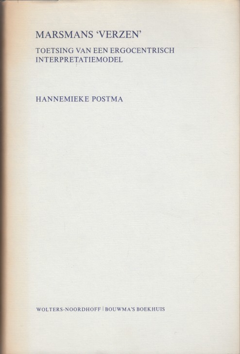 Postma, Hannemieke - Marsman's 'Verzen'. Toetsing van een ergocentrisch interpretatiemodel.