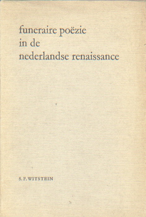 Witstein, S.F. - Funeraire pozie in de Nederlandse renaissance.