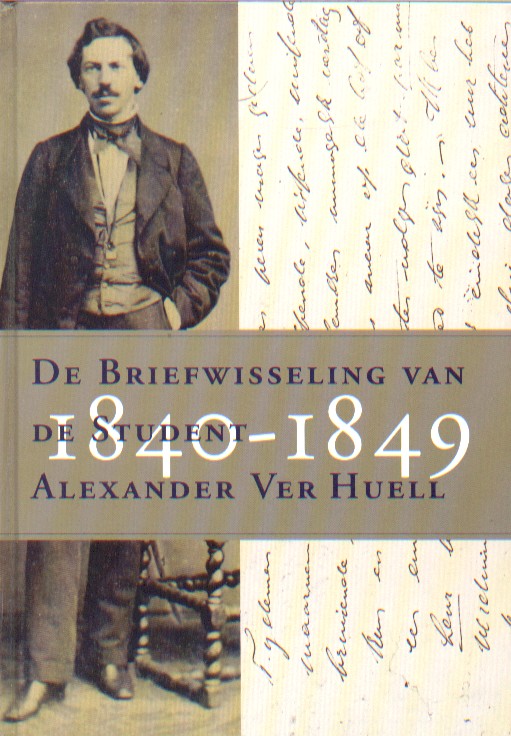Ver Huell, Alexander - De briefwisseling van de student Alexander Ver Huell 1840-1849.