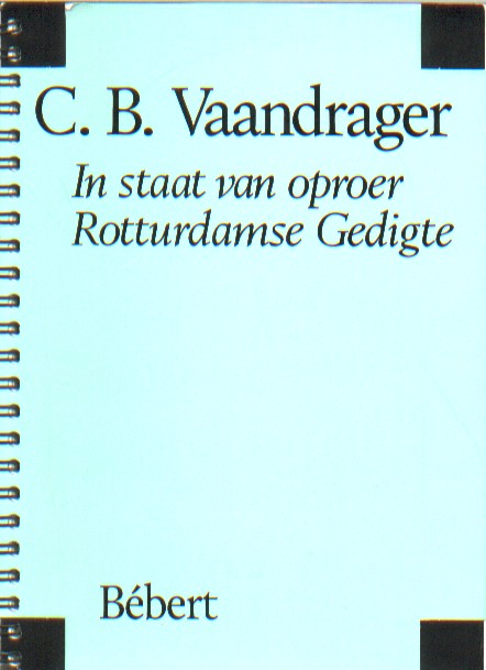 Vaandrager, C.B. - In staat van oproer Rotturdamse Gedigte.