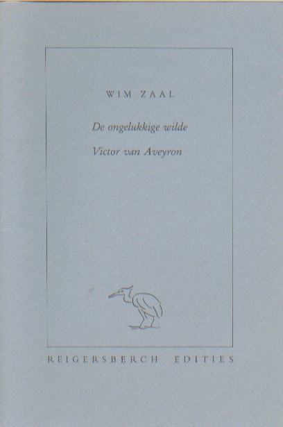 Zaal, Wim - De ongelukkige wilde. Victor van Aveyron.