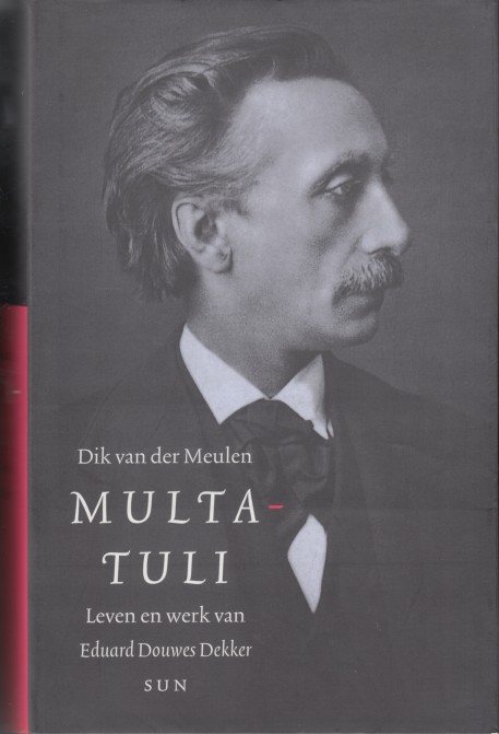 Meulen, Dik van der - Multatuli. Leven en werk van Eduard Douwes Dekker.