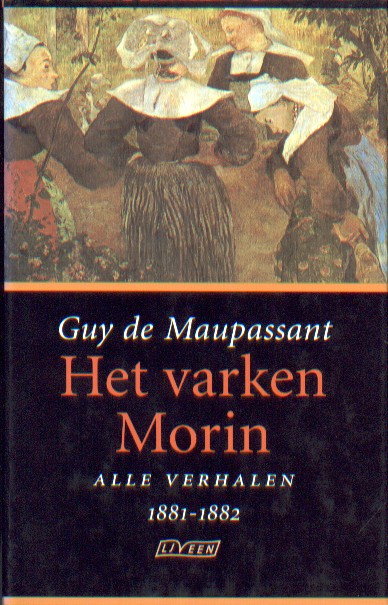 Maupassant, Guy de - Het varken Morin. Alle verhalen 1881-1882.