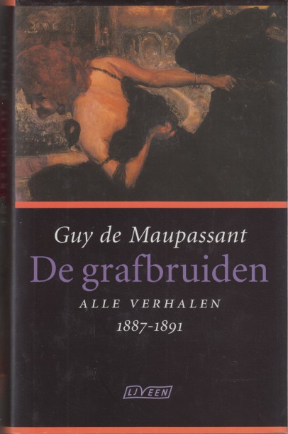 Maupassant, Guy de - De grafbruiden. Alle verhalen 1887-1891.