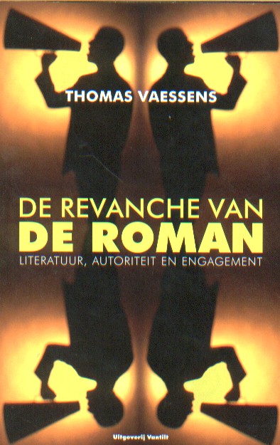Vaessens, Thomas - De revanche van de roman. Literatuur, autoriteit en engagement.
