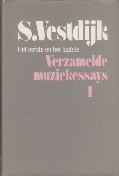 Vestdijk, Simon - Verzamelde muziekessays 1. Het eerste en het laatste.