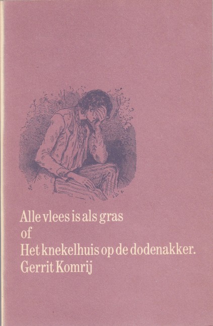 Komrij, Gerrit - Alle vlees is als gras, of Het knekelhuis op de dodenakker.
