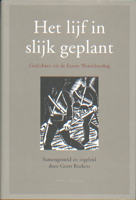 Buelens, Geert - Het lijf in slijk geplant. Gedichten uit de eerste wereldoorlog.