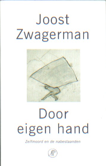 Zwagerman, Joost - Door eigen hand. Zelfmoord en de nabestaanden.