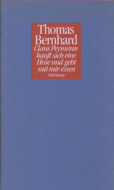 Bernhard, Thomas - Claus Peymann kauft sich eine Hose und geht mit mir essen. Drei Dramoletten.