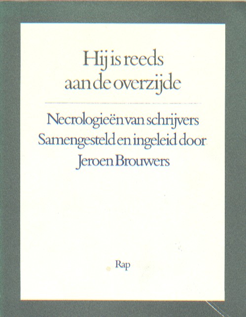 Brouwers (samenst.), Jeroen - Hij is reeds aan de overzijde. Necrologien van schrijvers.