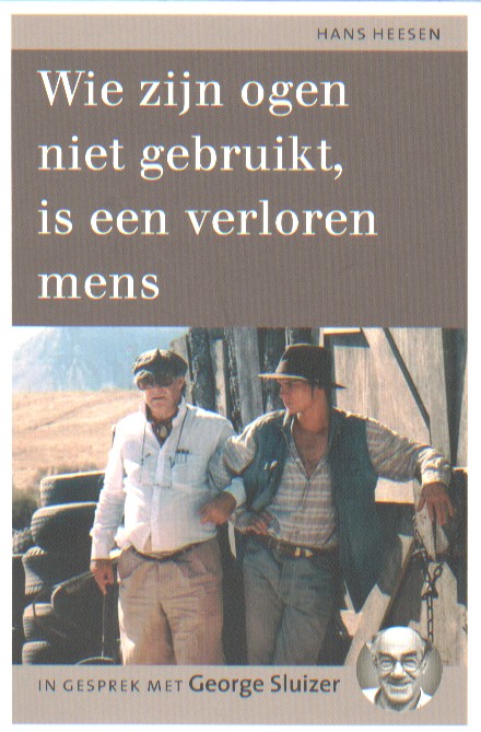 Heesen, Hans - Wie zijn ogen niet gebruikt, is een verloren mens. In gesprek met George Sluizer.