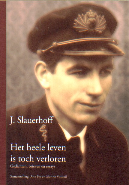 Slauerhoff, J. - Het heele leven is toch verloren. Gedichten, brieven, essays.