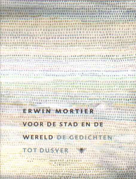 Mortier, Erwin - Voor de stad en de wereld. De gedichten tot dusver.