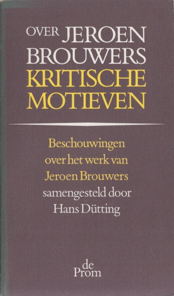 Dtting (samenst.), Hans - Over Jeroen Brouwers. Kritische motieven.