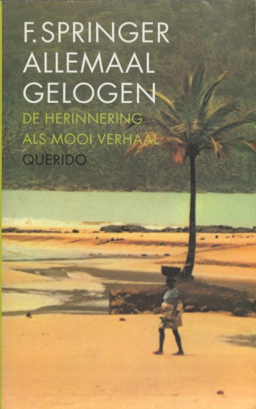 Springer, F. - Allemaal gelogen. De herinnering als mooi verhaal.