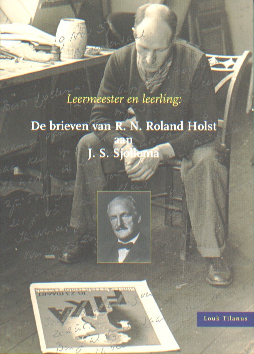 Roland Holst, R.N. - Leermeester en leerling. De brieven van R.N. Roland Holst aan J.S. Sjollema.
