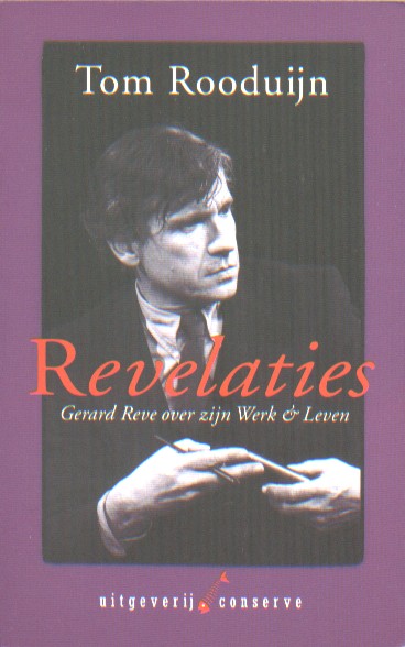 Rooduijn, Tom - Revelaties. Gerard Reve over zijn Werk & Leven.