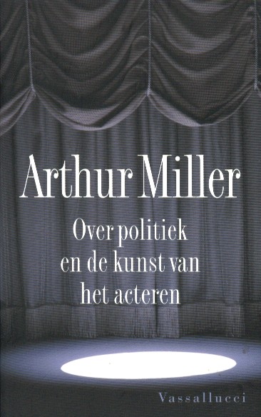 Miller, Arthur - Over politiek en de kunst van acteren.