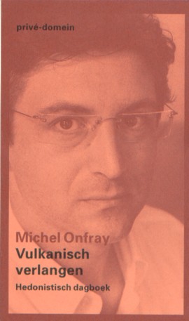 Onfray, Michel - Vulkanisch verlangen - Hedonistisch dagboek.