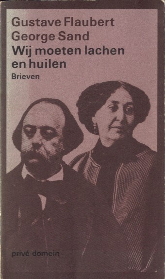 Flaubert & George Sand, Gustave - Wij moeten lachen en huilen. Brieven.
