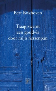 Bokhoven, Bert - Traag zwemt een goudvis door mijn hersenpan.