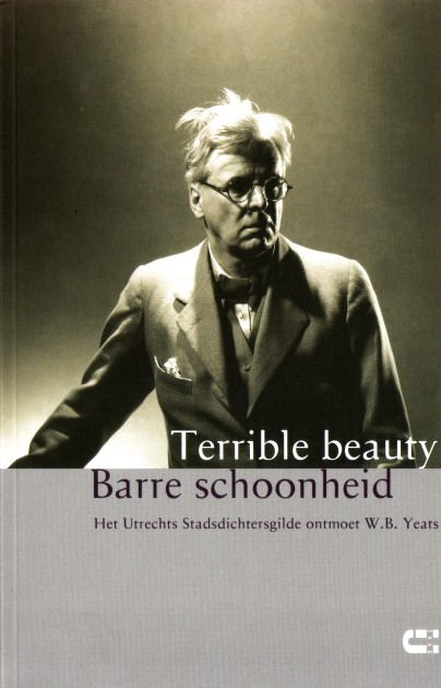Utrechts Stadsdichtersgilde - Terrible beauty, barre schoonheid. Het Utrechts Stadsdichtergilde ontmoet W.B. Yeats.
