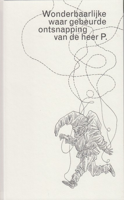 Teister, Alain - Wonderbaarlijke waar gebeurde ontsnapping van de heer P.