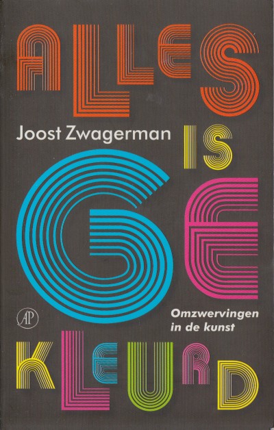 Zwagerman, Joost - Alles is gekleurd. Omzwervingen in de kunst.