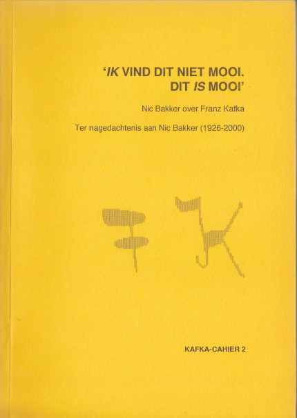Bakker, Nic - 'Ik vind dit niet mooi. Dit is mooi'. Nic Bakker over Franz Kafka.
