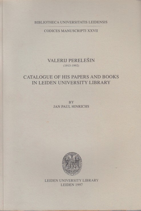 Hinrichs, Jan Paul - Valerij Perelesin (1913-1992). Catalogue of his papers and books in Leiden Universiy Library.