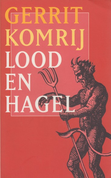 Komrij, Gerrit - Lood en hagel. [Schimscheuten en handtastelijkheden - een keuze.