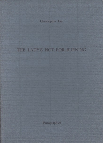 Fry, Christopher - The Lady's not for Burning.