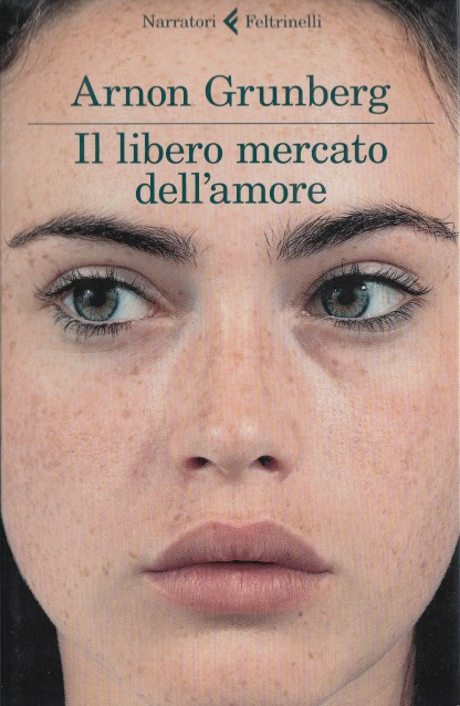 Grunberg, Arnon - Il libero mercato dell'amore (Huid en Haar).