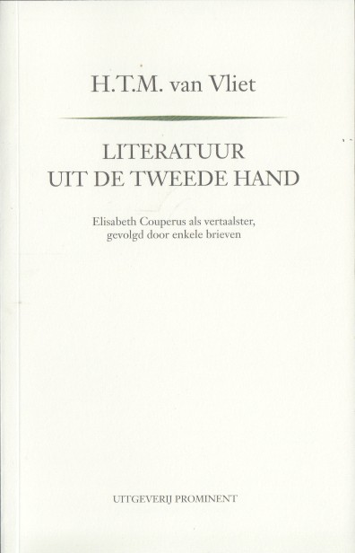 Vliet, H.T.M. van - Literatuur uit de tweede hand. Elisabeth Couperus als vertaalster, gevolgd door enkele brieven.