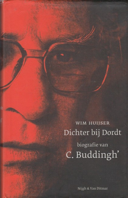 Huijser, Wim - Dichter bij Dordt. Biografie van C. Buddingh'.