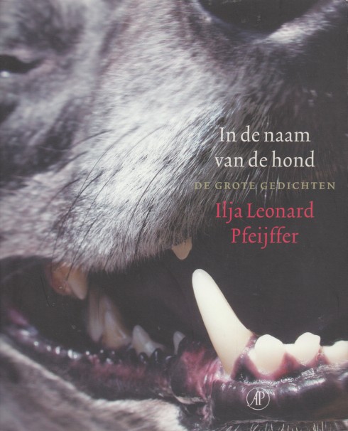 Pfeijffer, Ilja Leonard - In de naam van de hond. De grote gedichten.