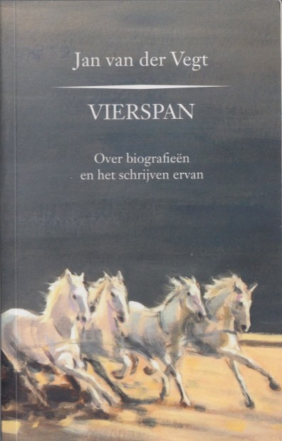 Vegt, Jan van der - Vierspan. Over biografien en het schrijven ervan.