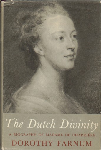 Farnum, Dorothy - The Dutch divinity. A biography of Madame de Charrire.
