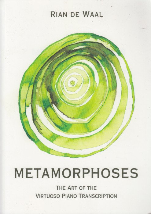 Waal, Rian de - Metamorphoses. The art of the Virtuoso Piano Transcription.