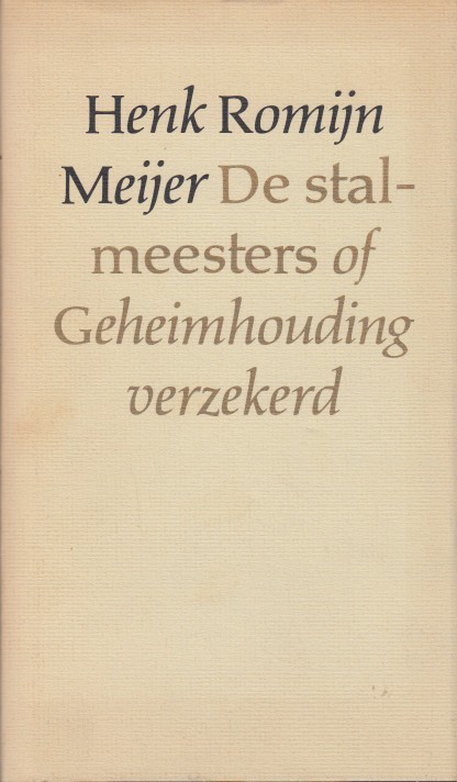 Romijn Meijer, Henk - De stalmeesters of Geheimhouding verzekerd.