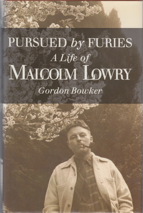 Bowker, Gordon - Pursued by Furies. A Life of Malcolm Lowry.