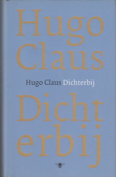 Claus, Hugo - Dichterbij.