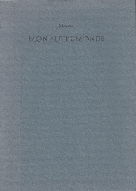 Leupen, J. - Mon autre monde. Pomes imagines et images potises / Beeldende woorden en verwoorde beelden.