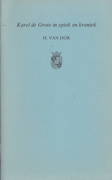 Dijk, Hans van - Karel de Grote in epiek en kroniek.